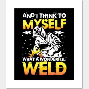 And I Think To Myself What a Wonderful Weld Posters and Art